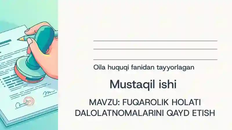 FUQAROLIK HOLATI DALOLATNOMALARINI QAYD ETISH MAZVUSI BO'YICHA MUSTAQIL ISH