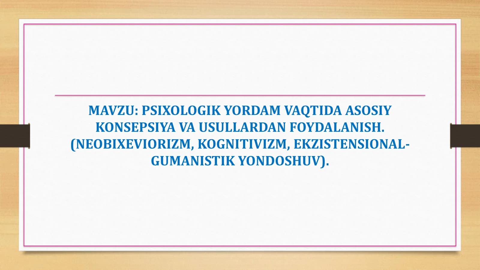 MAVZU PSIXOLOGIK YORDAM VAQTIDA ASOSIY KONSEPSIYA VA USULLARDAN FOYDALANISH. (NEOBIXEVIORIZM, KOGNITIVIZM, EKZISTENSIONAL GUMANISTIK YONDOSHUV).