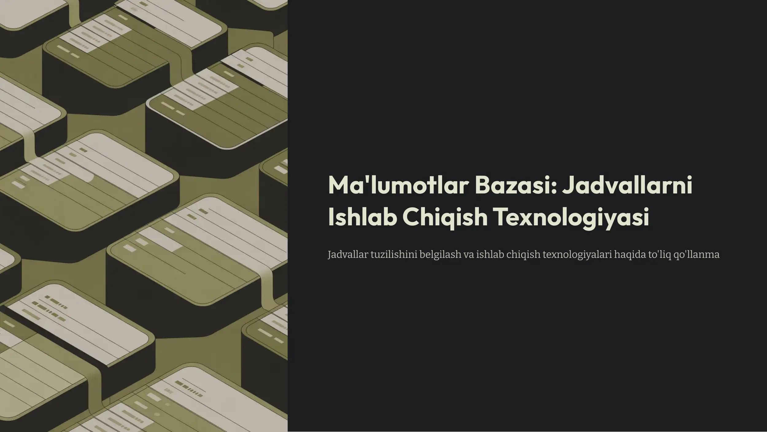 Ma'lumotlar Bazasi: Jadvallarni Ishlab Chiqish Texnologiyasi