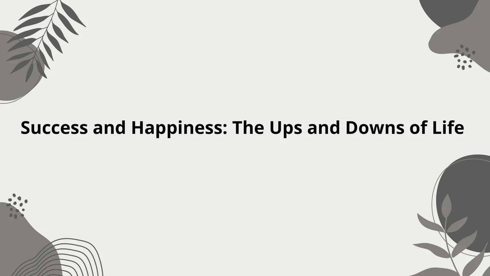 Success and Happiness: The Ups and Downs of Life