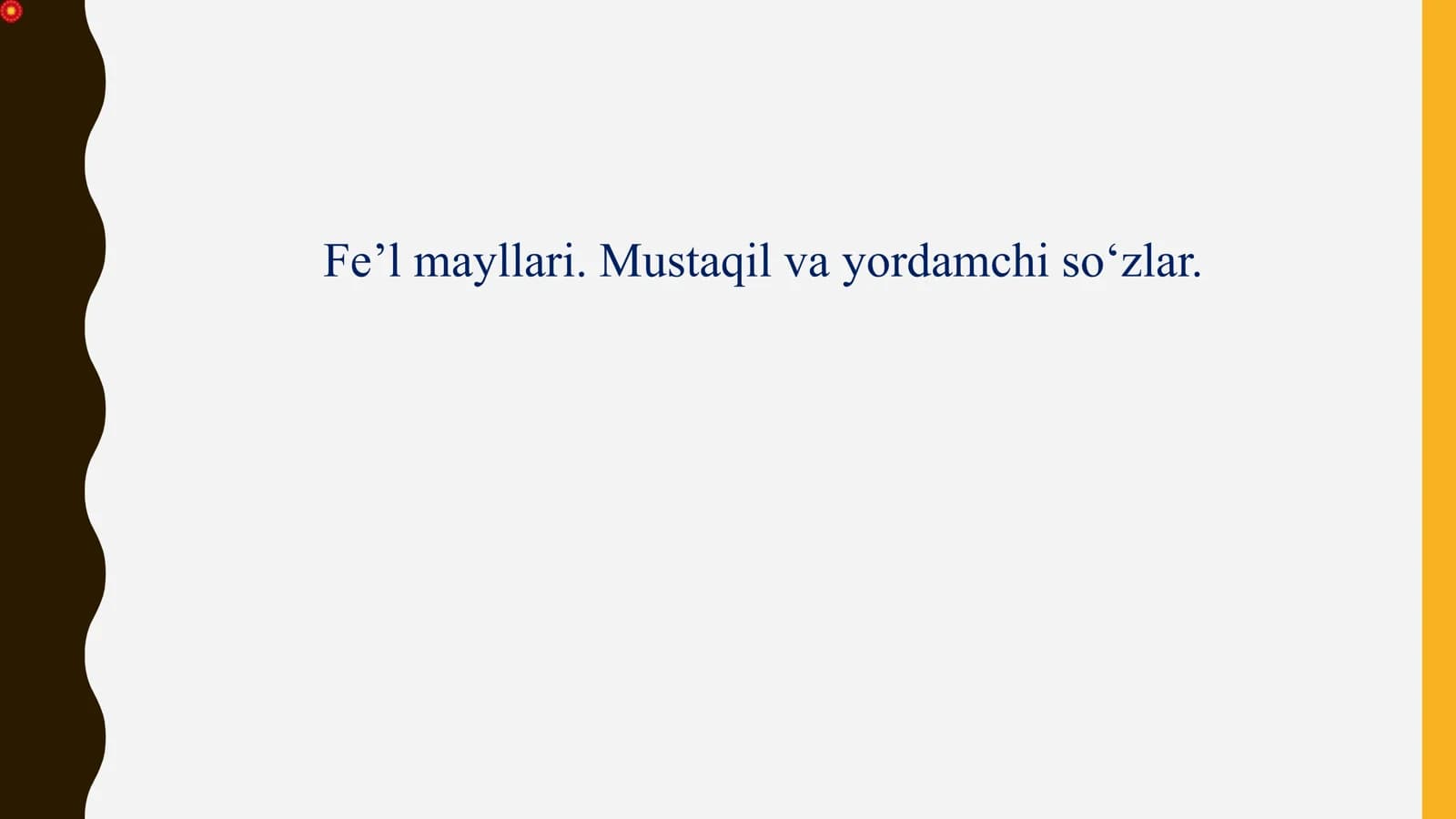 Fe’l mayllari. Mustaqil va yordamchi so‘zlar.