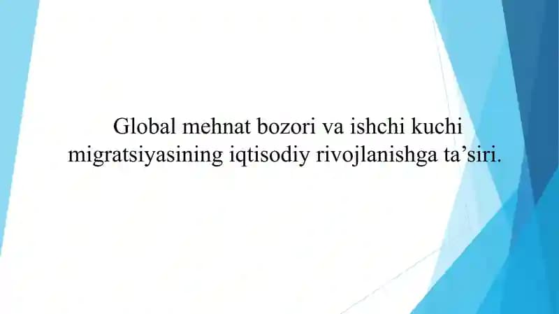 Global iqtisodiy rivojlanish. Ishchi kuchi migratsiyasi. Global mehnat bozori.