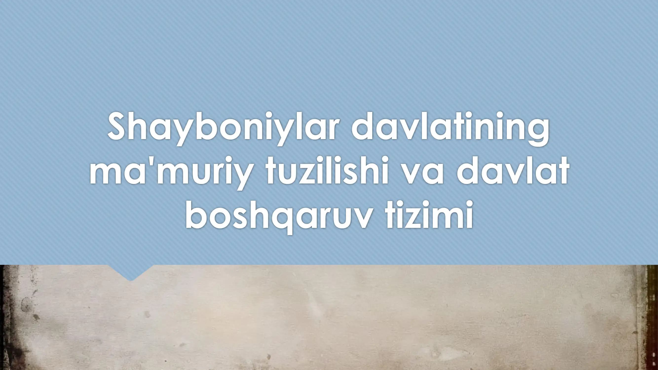 Shayboniylar davlatining ma'muriy tuzilishi va davlat boshqaruv tizimi