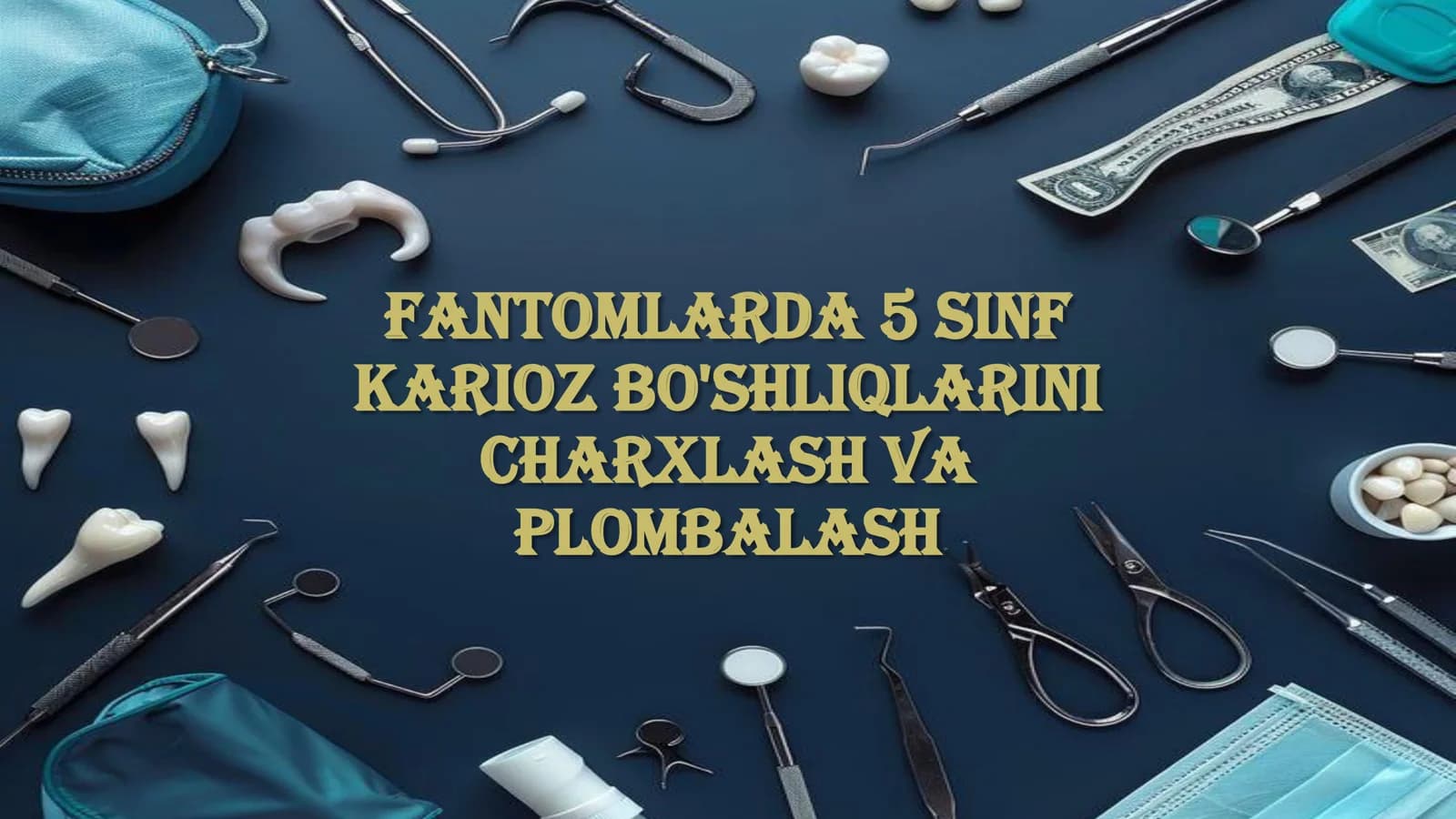 Fantomlarda 5 sinf karioz bo'shliqlarini charxlash va plombalash