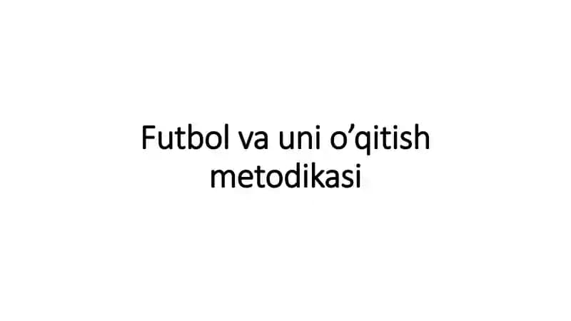 Futbol va uni o’qitish metodikasi