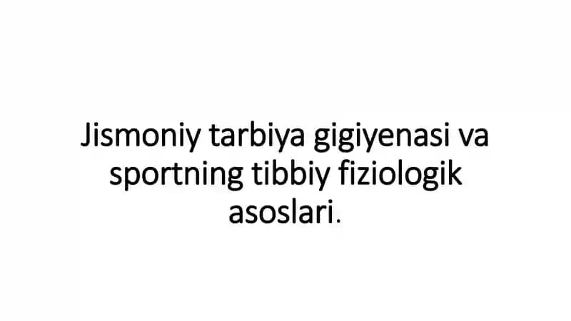 Jismoniy tarbiya gigiyenasi va sportning tibbiy fiziologik asoslari
