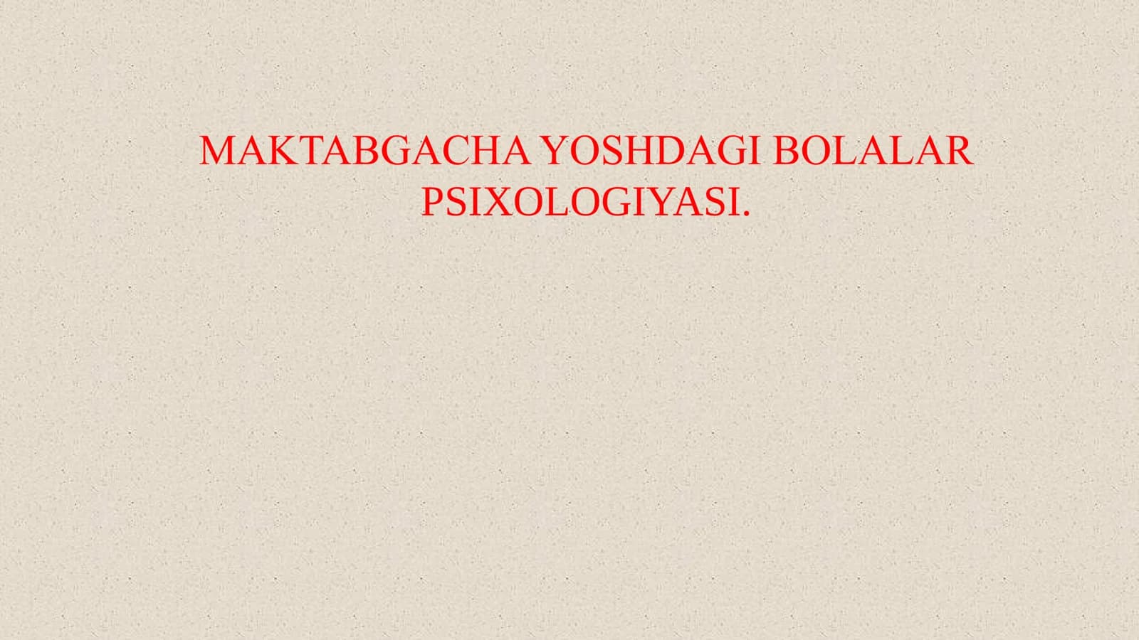 MAKTABGACHA YOSHDAGI BOLALAR PSIXOLOGIYASI