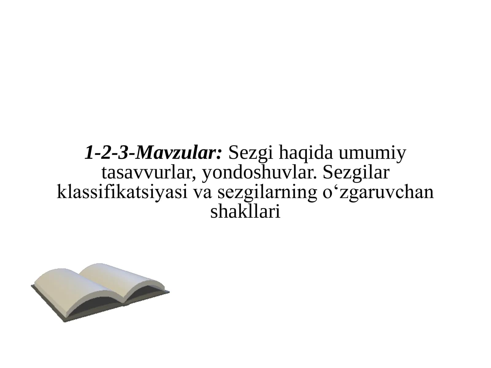 Sezgi haqida umumiy tasavvurlar, yondoshuvlar. Sezgilar klassifikatsiyasi va sezgilarning o‘zgaruvchan shakllari