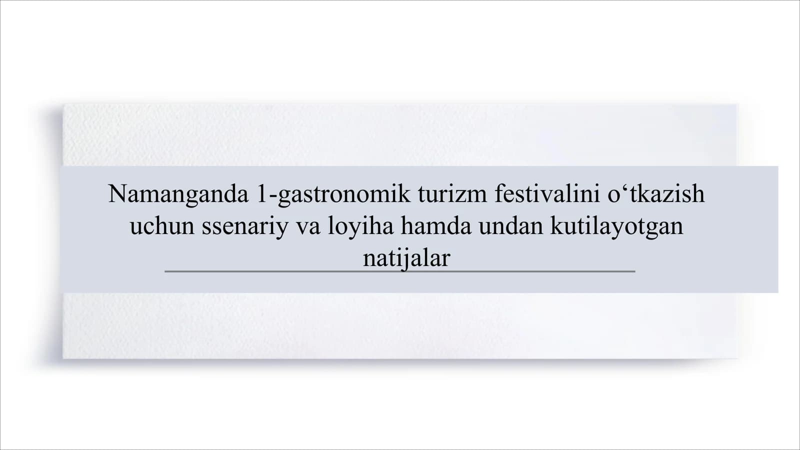 Namanganda 1-gastronomik turizm festivalini o‘tkazish uchun ssenariy va loyiha hamda undan kutilayotgan natijalar