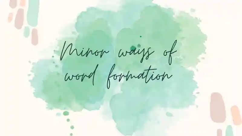Minor ways of word formation