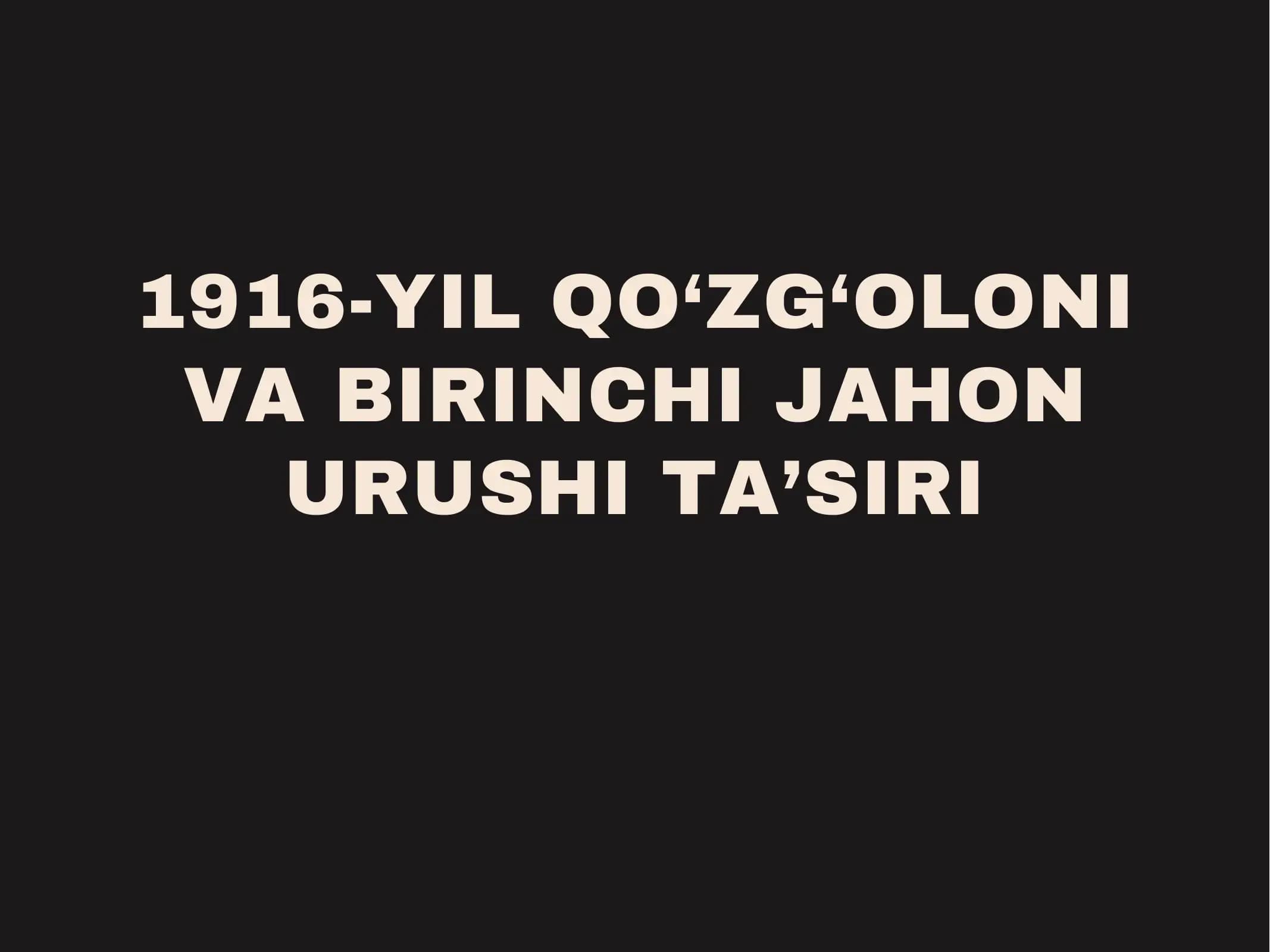 1916-YIL QO‘ZG‘OLONI VA BIRINCHI JAHON URUSHI TA’SIRI