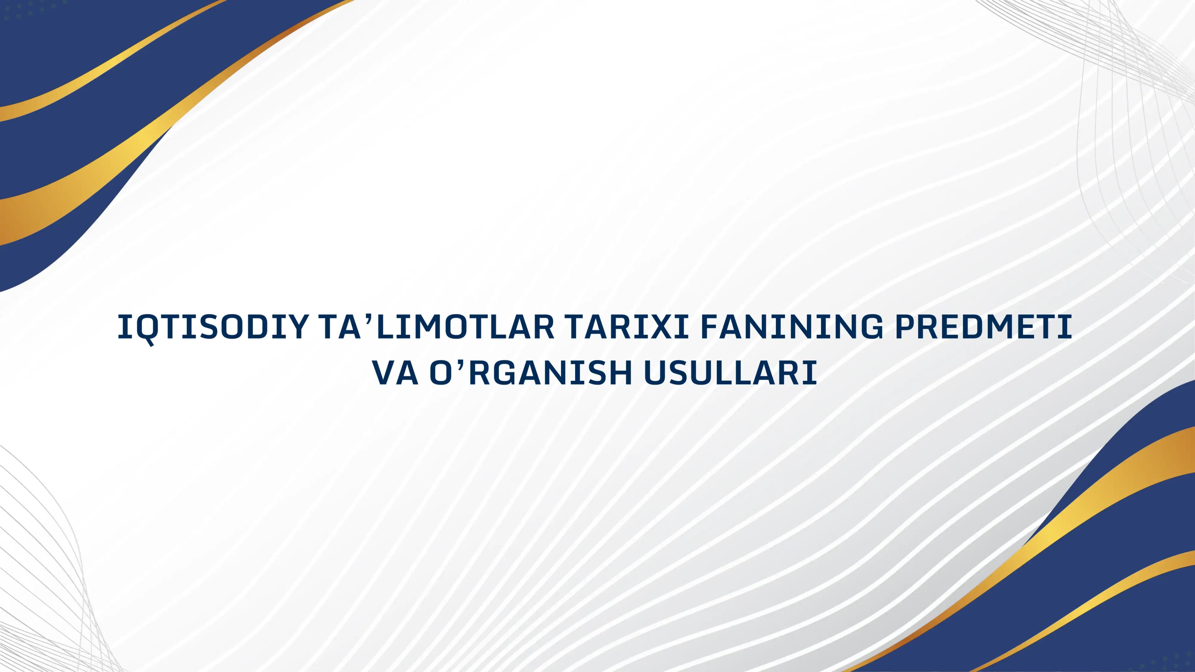 IQTISODIY TA’LIMOTLAR TARIXI FANINING PREDMETI VA O’RGANISH USULLARI