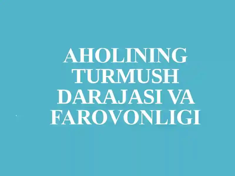 AHОLINING TURMUSH DARAJASI VA FARОVОNLIGI