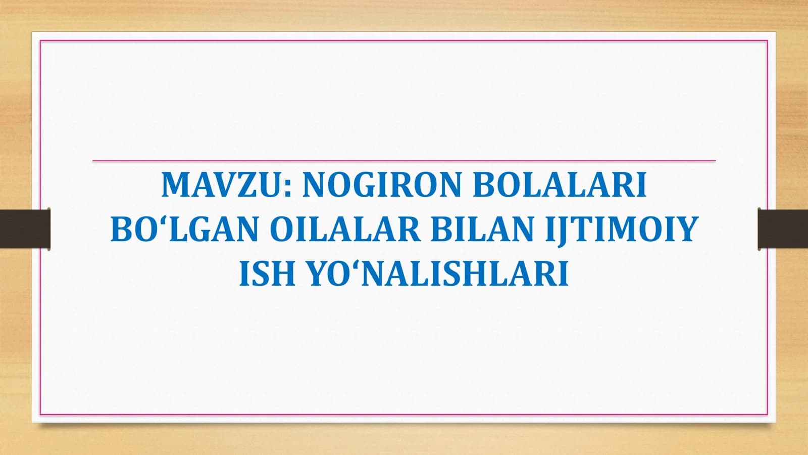 NOGIRON BOLALARI BOʻLGAN OILALAR BILAN IJTIMOIY ISH YOʻNALISHLARI