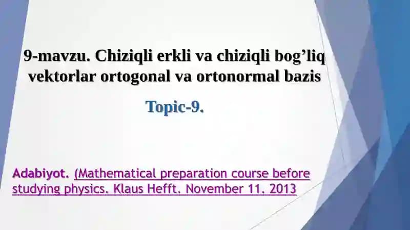 Chiziqli erkli va chiziqli bog'liq vektorlar ortogonal va ortonormal bazis