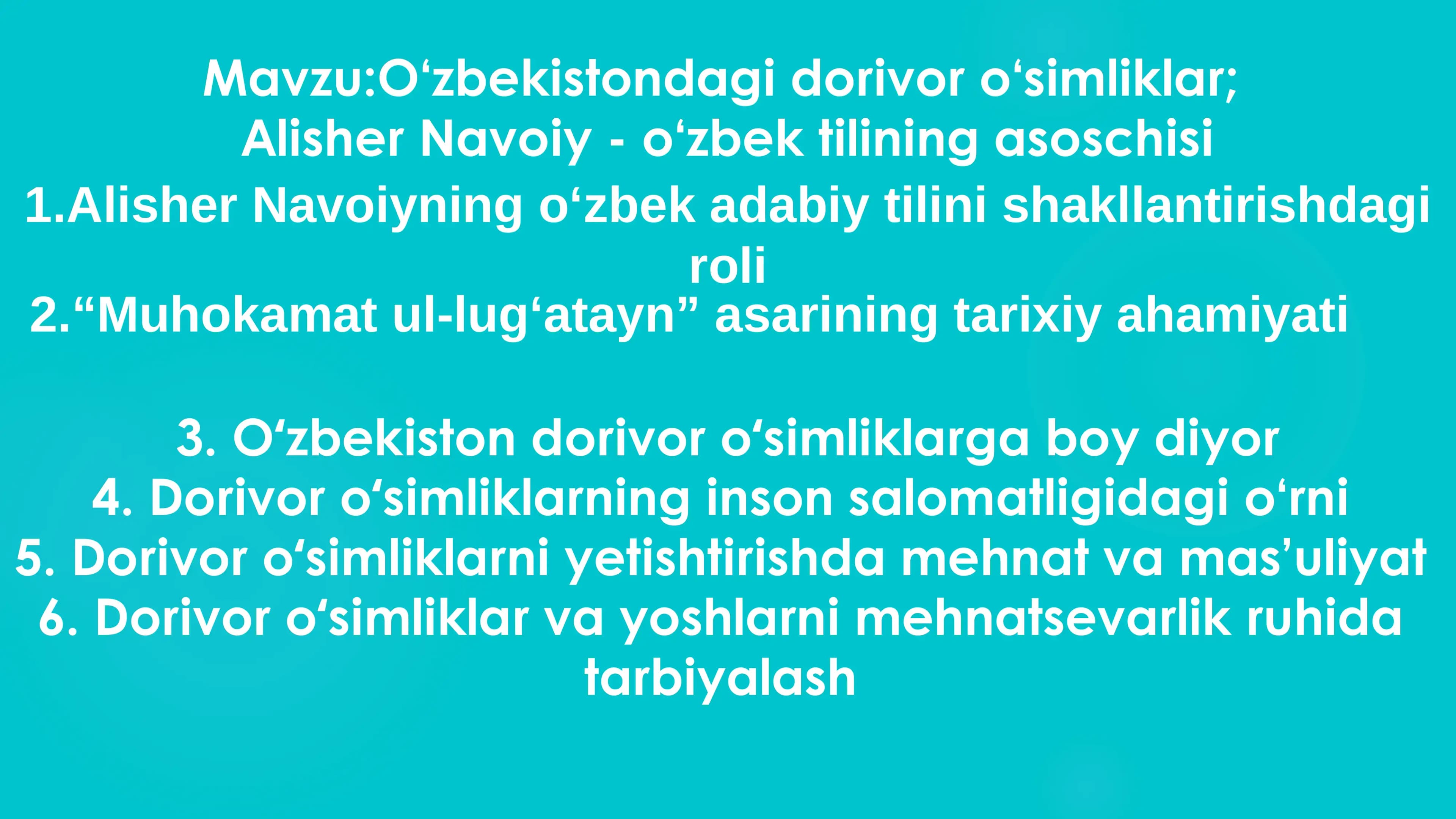 O‘zbekistondagi dorivor o‘simliklar;  Alisher Navoiy - o‘zbek tilining asoschisi