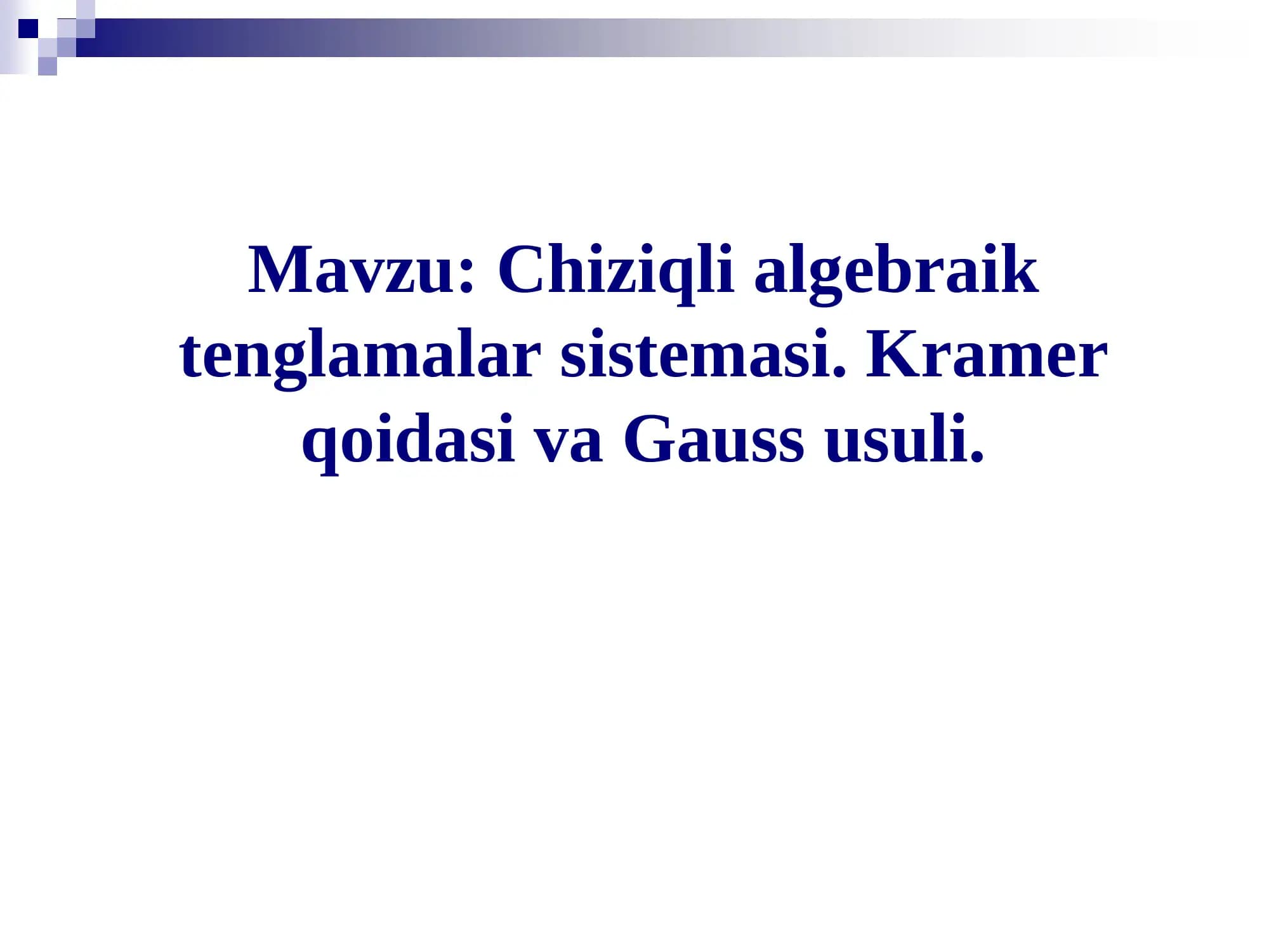 Chiziqli algebraik tenglamalar sistemasi. Kramer qoidasi va Gauss usuli.