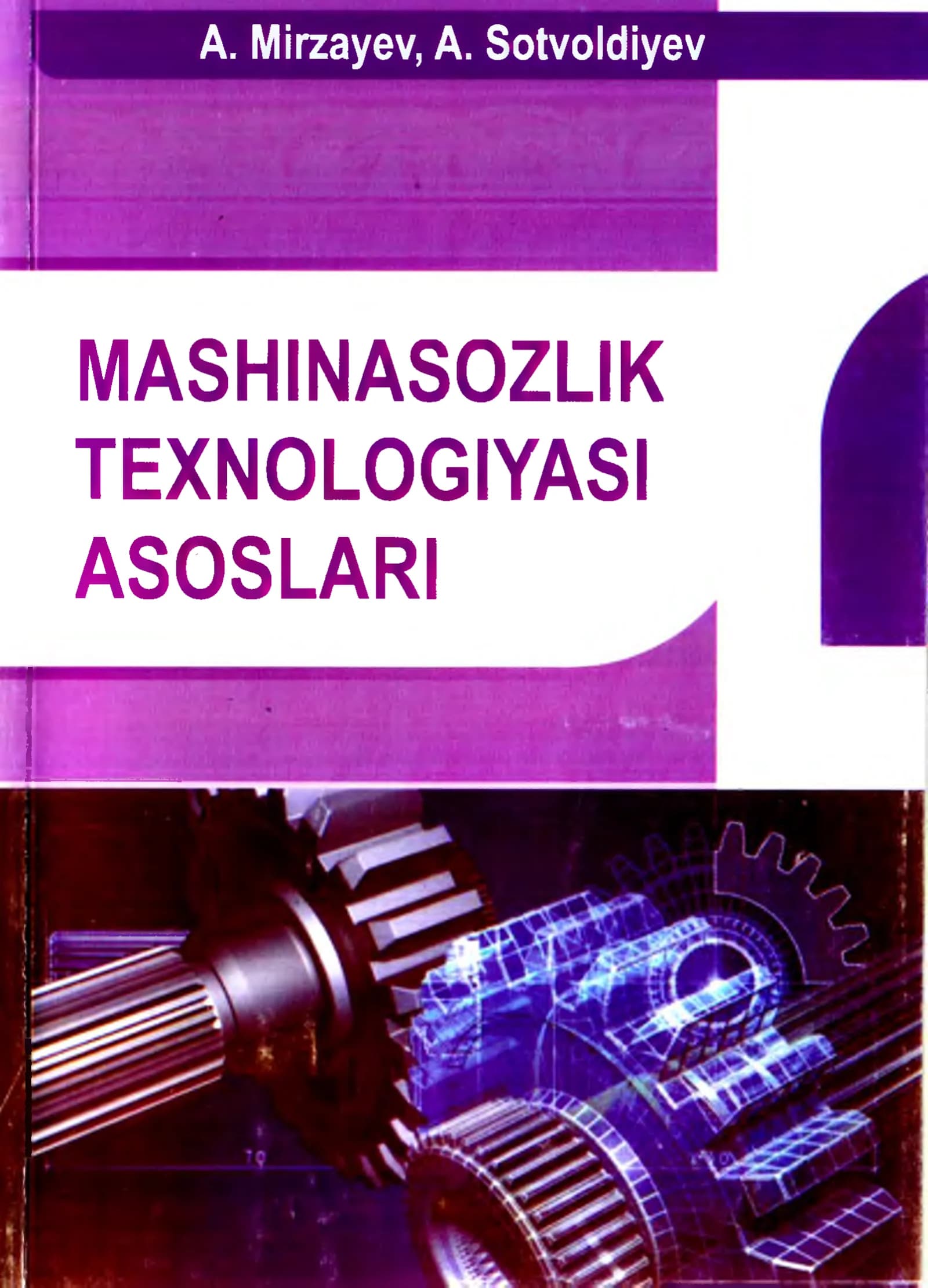 MASHINASOZLIK TEXNOLOGIYASI ASOSLARI Mirzayev A  Sotvoldiyeva A maruza