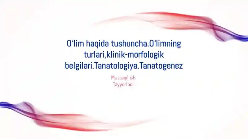 O‘lim haqida tushuncha.O‘limning turlari,klinik-morfologik belgilari.Tanatologiya.Tanatogenez