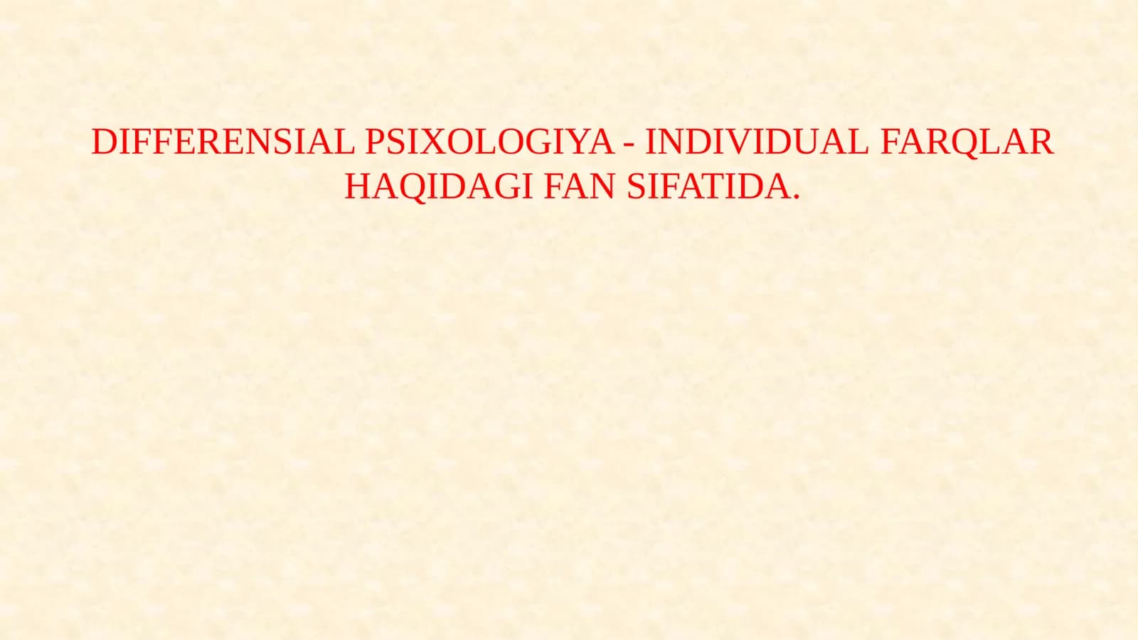 DIFFERENSIAL PSIXOLOGIYA - INDIVIDUAL FARQLAR HAQIDAGI FAN SIFATIDA