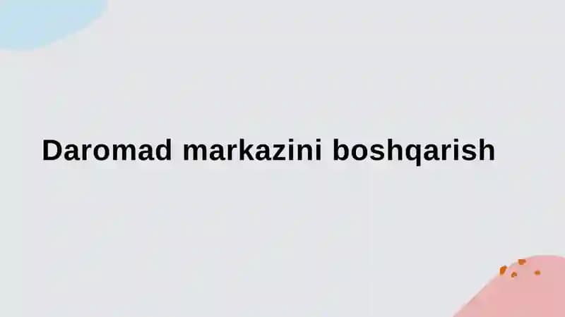 Daromad markazini boshqarish strategiyalari va asosiy tamoyillari