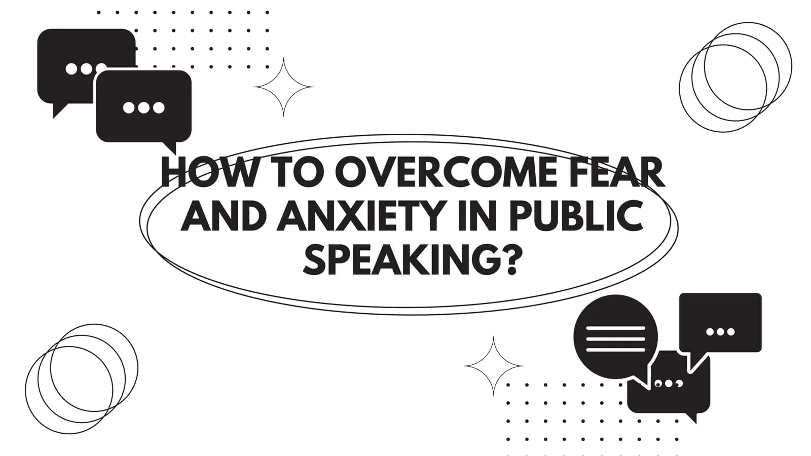 HOW TO OVERCOME FEAR AND ANXIETY IN PUBLIC SPEAKING?