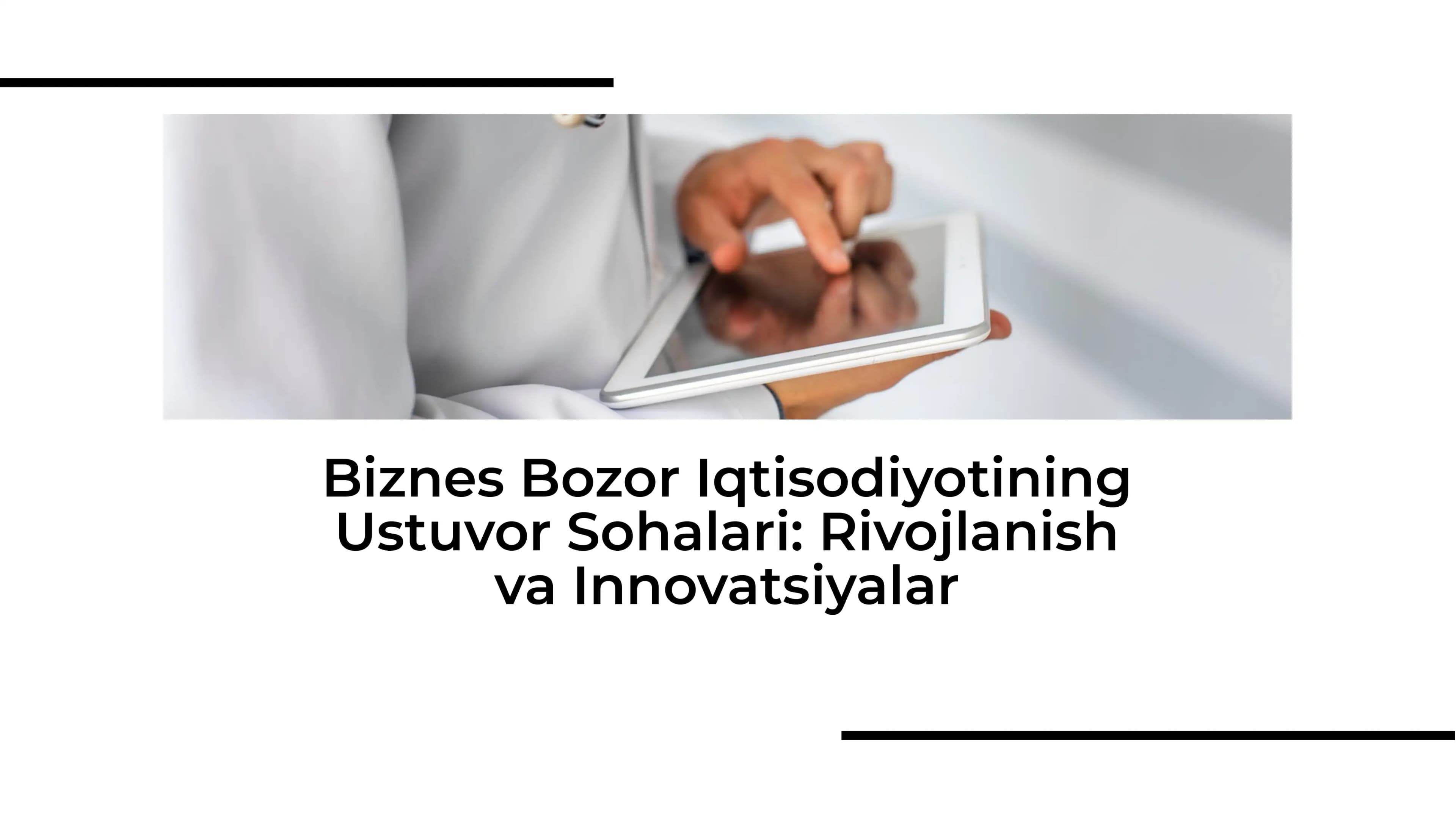 Biznes Bozor Iqtisodiyotining Ustuvor Sohalari: Rivojlanish va Innovatsiyalar