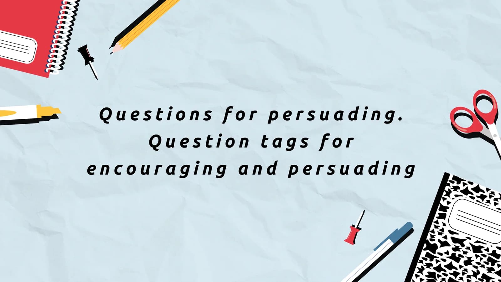 Questions for persuading. Question tags for encouraging and persuading