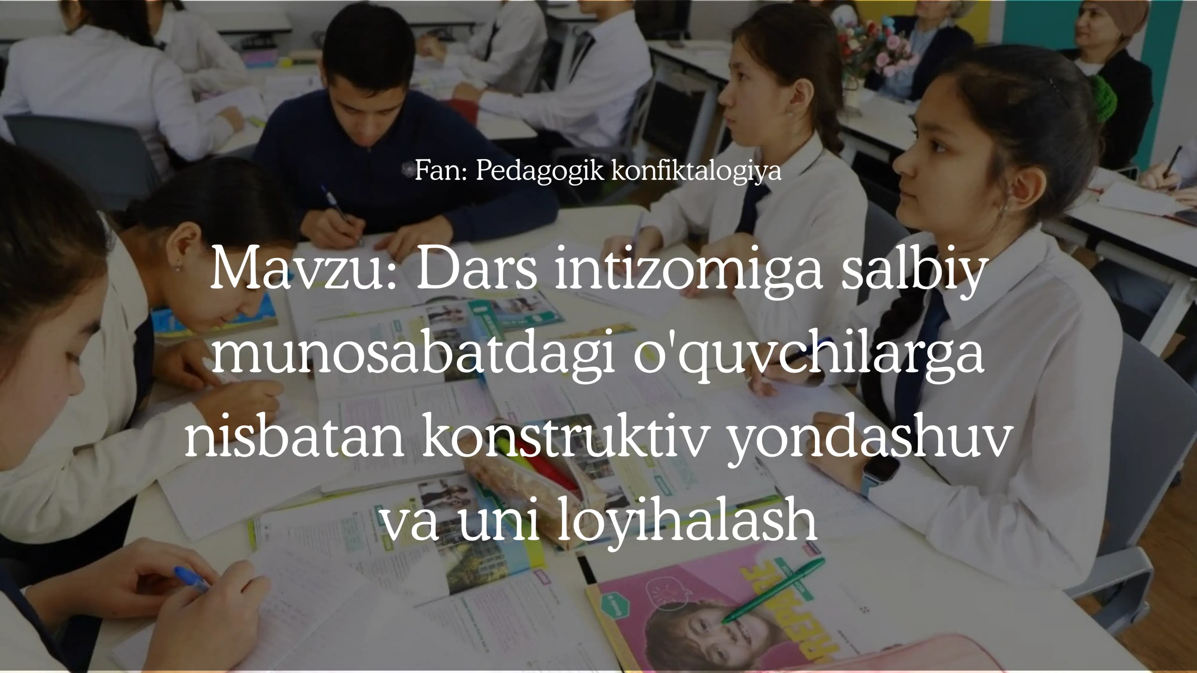 Dars intizomiga salbiy  munosabatdagi o'quvchilarga nisbatan konstruktiv yondashuv va uni loyihalash