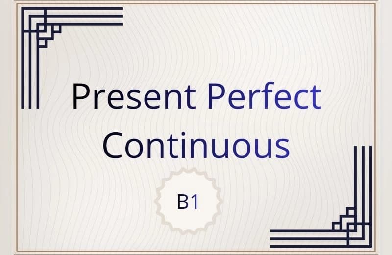 Present Perfect Continuous for B1 level