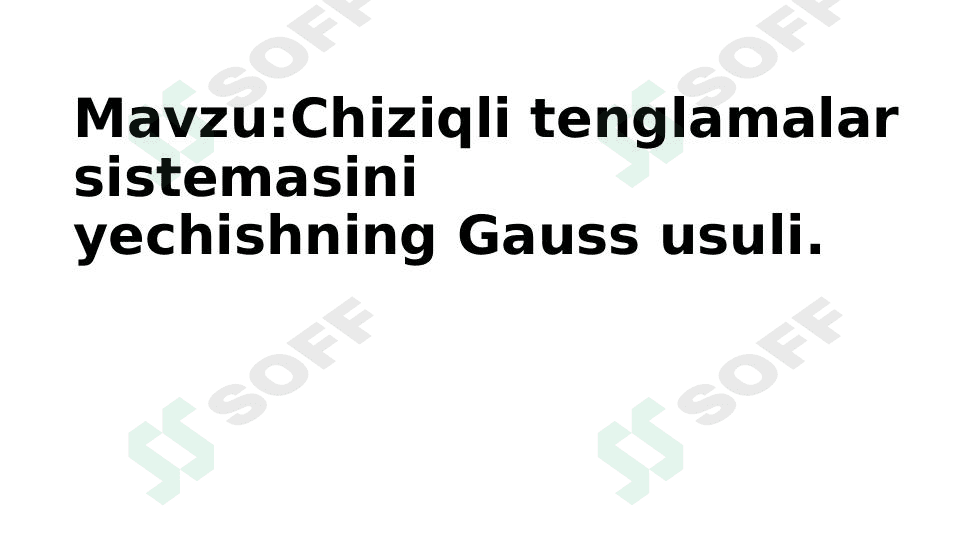 Chiziqli tenglamalar sistemasini yechishning Gauss usuli.
