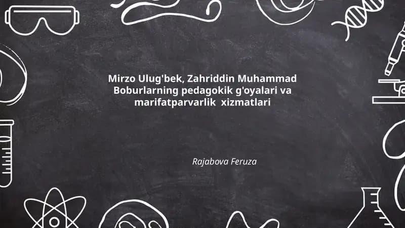 Mirzo Ulug'bek va Zahriddin Muhammad Boburlarning pedagogik g'oyalari va marifatparvarlik xizmatlari