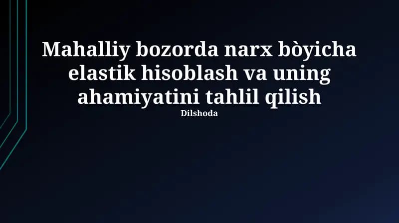 Mahalliy bozorda narx bòyicha elastik hisoblash va uning ahamiyatini tahlil qilish