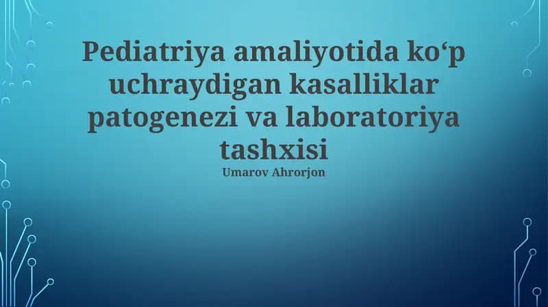 Pediatriya amaliyotida koʻp uchraydigan kasalliklar patogenezi va laboratoriya tashxisi