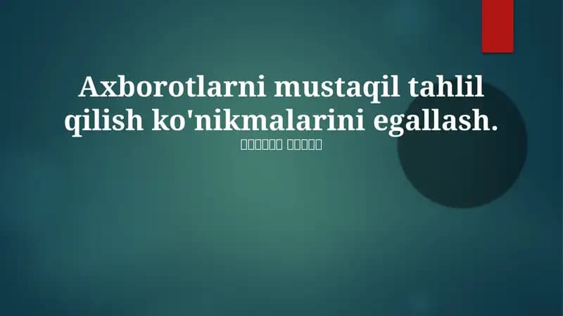 Axborotlarni mustaqil tahlil qilish ko'nikmalarini egallash