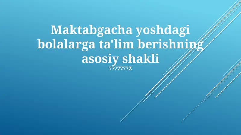 Maktabgacha yoshdagi bolalarga ta'lim berishning asosiy shakli