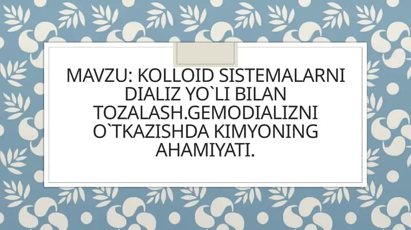 Kolloid sistemalarni dializ yo‘li bilan tozalash. Gemodializni o‘tkazishda kimyoning ahamiyati.
