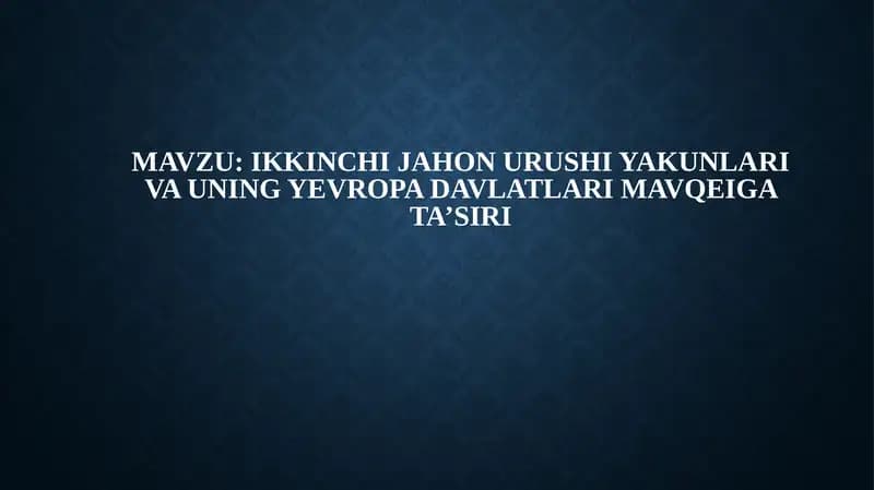 Ikkinchi jahon urushi yakunlari va uning Yevropa davlatlari mavqeiga ta’siri