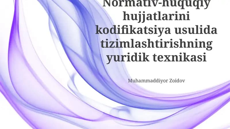 Normativ-huquqiy hujjatlarini kodifikatsiya usulida tizimlashtirishning yuridik texnikasi