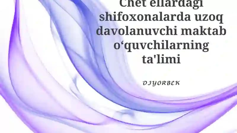 Chet ellardagi shifoxonalarda uzoq davolanuvchi maktab o‘quvchilarning ta'limi