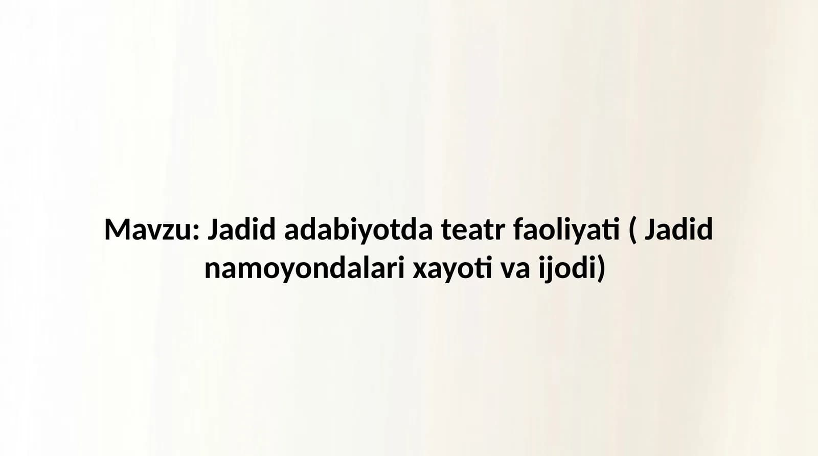 Jadid adabiyotda teatr faoliyati ( Jadid namoyondalari xayoti va ijodi)