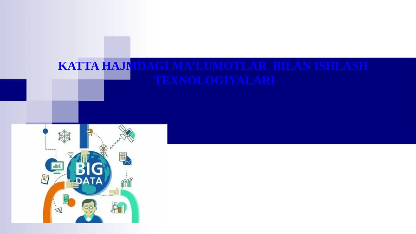 KATTA HAJMDAGI MA’LUMOTLAR  BILAN ISHLASH  TEXNOLOGIYALARI