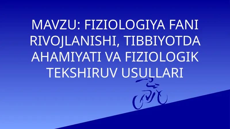 FIZIOLOGIYA FANI RIVOJLANISHI, TIBBIYOTDA AHAMIYATI VA FIZIOLOGIK TEKSHIRUV USULLARI