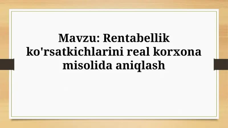 Rentabellik ko'rsatkichlarini real korxonamisolidaaniqlash