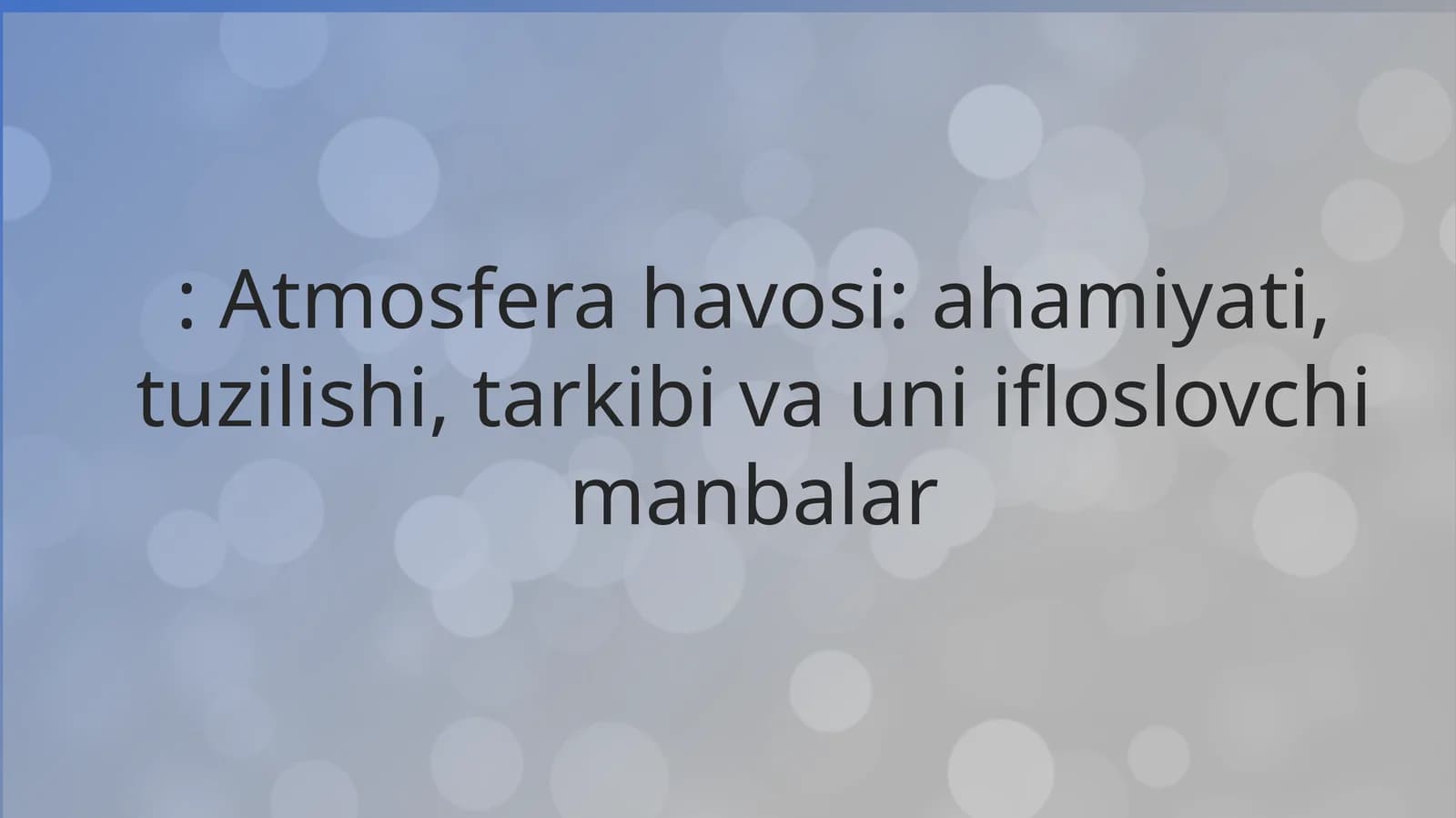 Atmosfera havosi: ahamiyati, tuzilishi, tarkibi va uni ifloslovchi manbalar