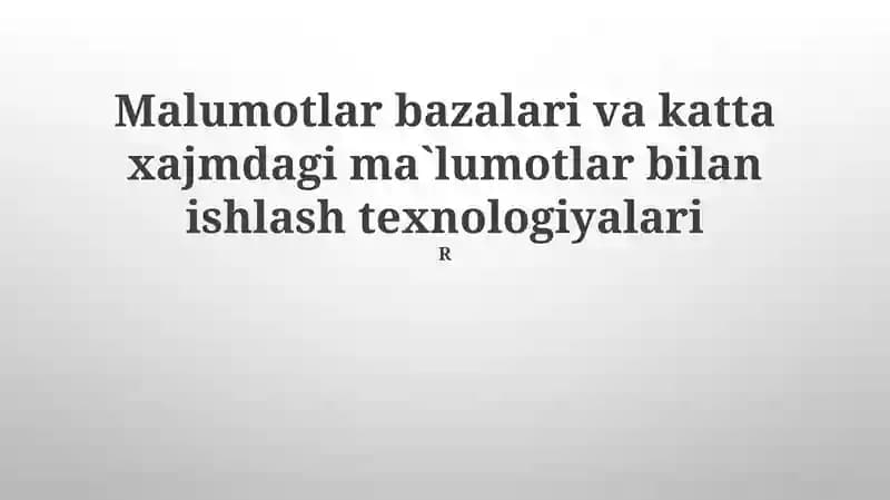 Ma'lumotlar bazalari va katta xajmdagi ma`lumotlar bilan ishlash texnologiyalari