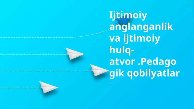 Ijtimoiy anglanganlik va ijtimoiy hulq-atvor.Pedagogik qobilyatlar