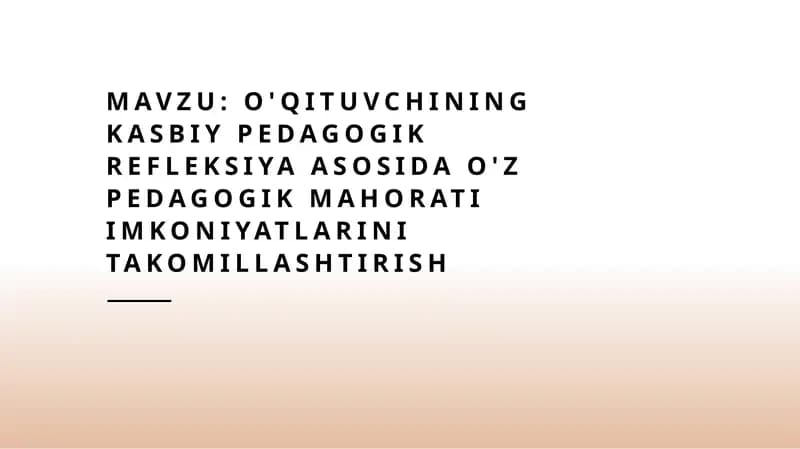 O'qituvchining kasbiy pedagogik refleksiya asosida o'z pedagogik mahorati imkoniyatlarini takomillas