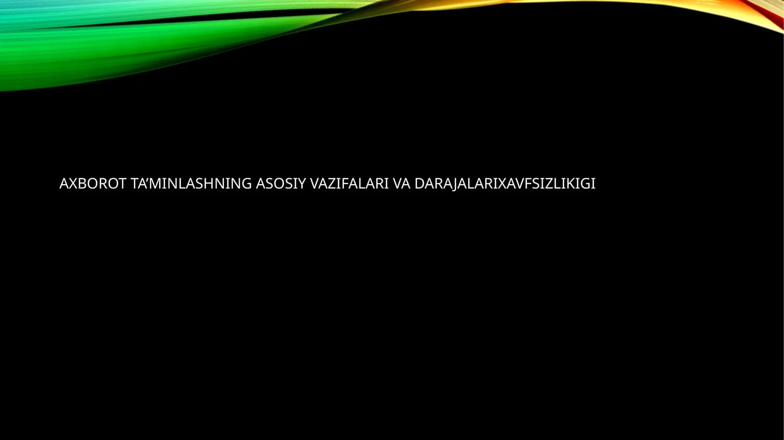 AXBOROT TA’MINLASHNING ASOSIY VAZIFALARI VA DARAJALARIXAVFSIZLIKIGI