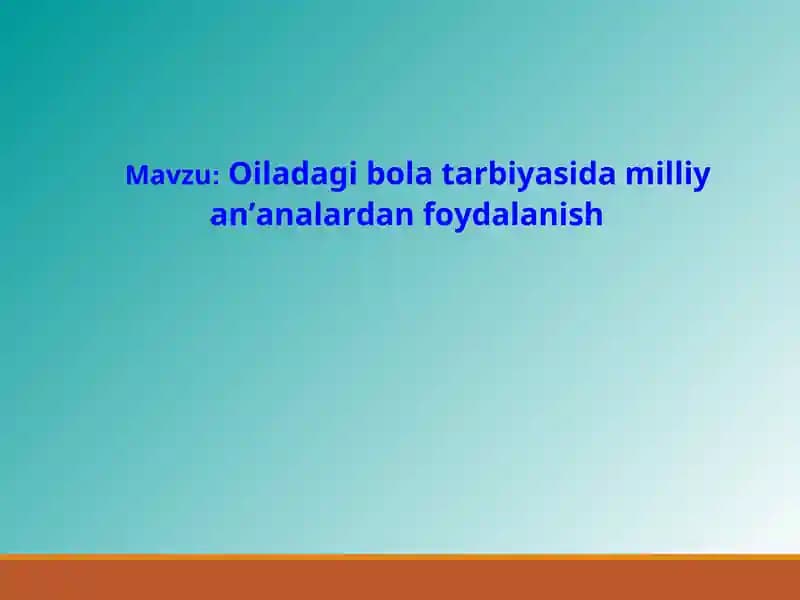 Oiladagi bola tarbiyasida milliy an’analardan foydalanish
